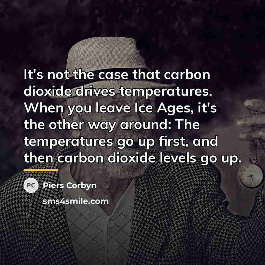 “It's not the case that carbon dioxide drives temperatures. When…” quote by Piers Corbyn