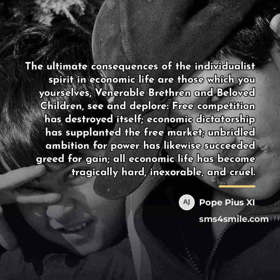 “The ultimate consequences of the individualist spirit in economic life…” quote by Pope Pius XI