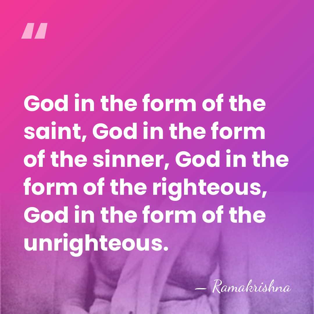 God in the form of the saint, God in the form of&hellip; - Ramakrishna