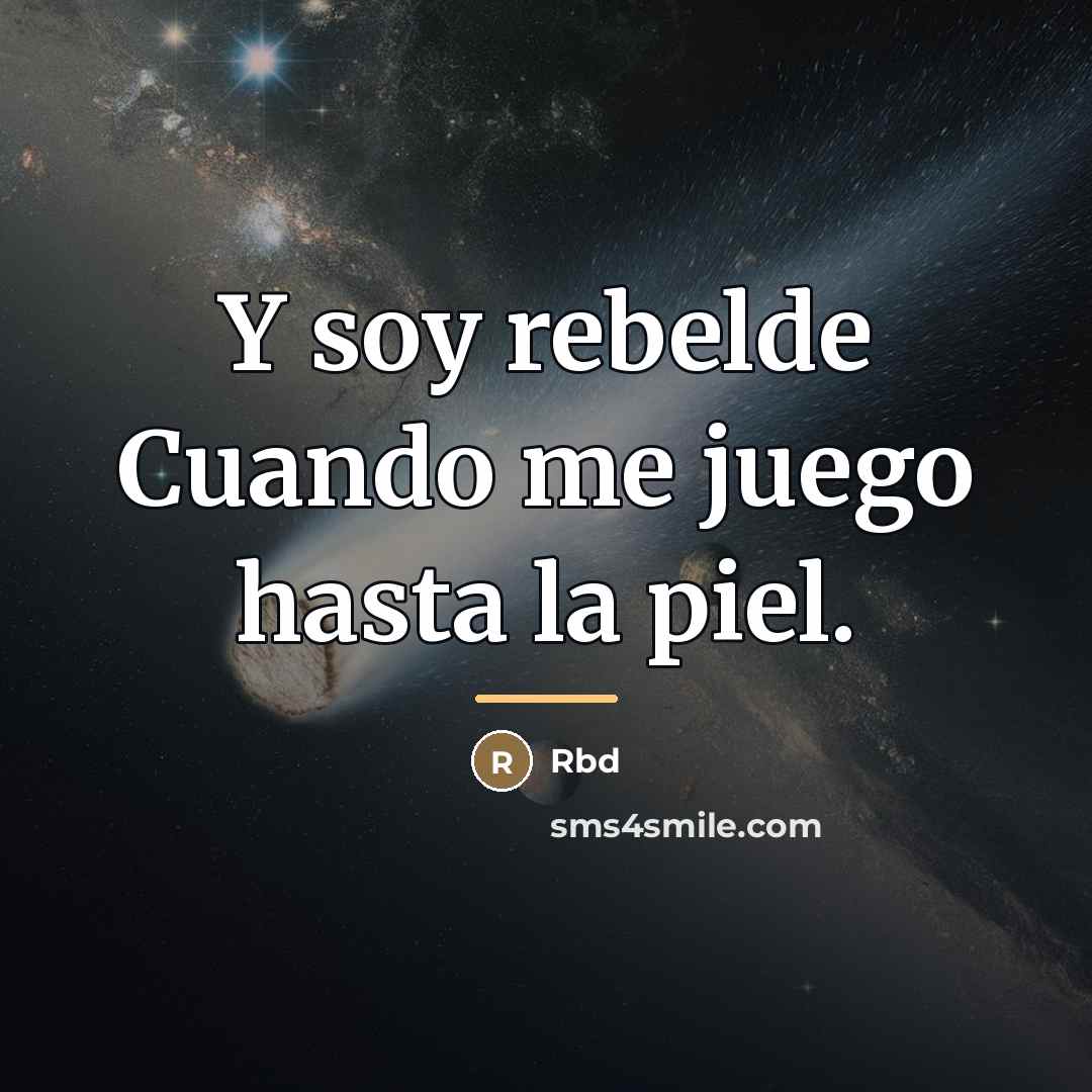 “Y soy rebelde Cuando me juego hasta la piel.…” quote by Rbd
