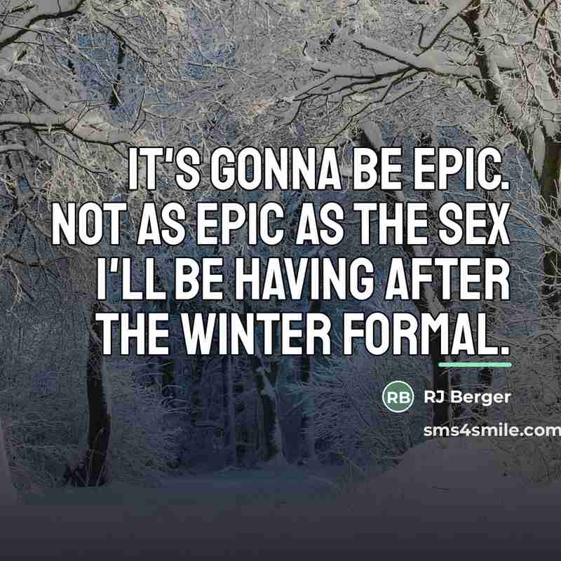 “It's gonna be epic. Not as epic as the sex…” quote by RJ Berger