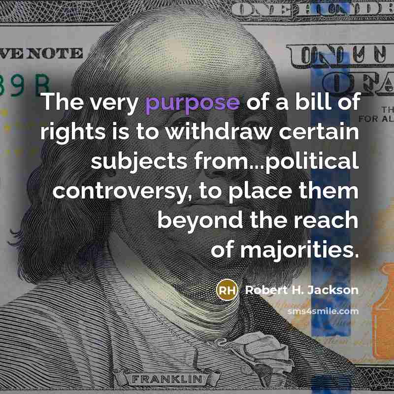 “The very purpose of a bill of rights is to…” quote by Robert H. Jackson