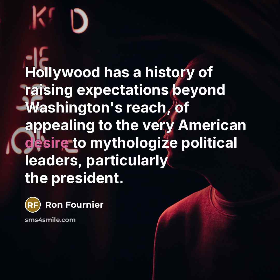 “Hollywood has a history of raising expectations beyond Washington's reach,…” quote by Ron Fournier