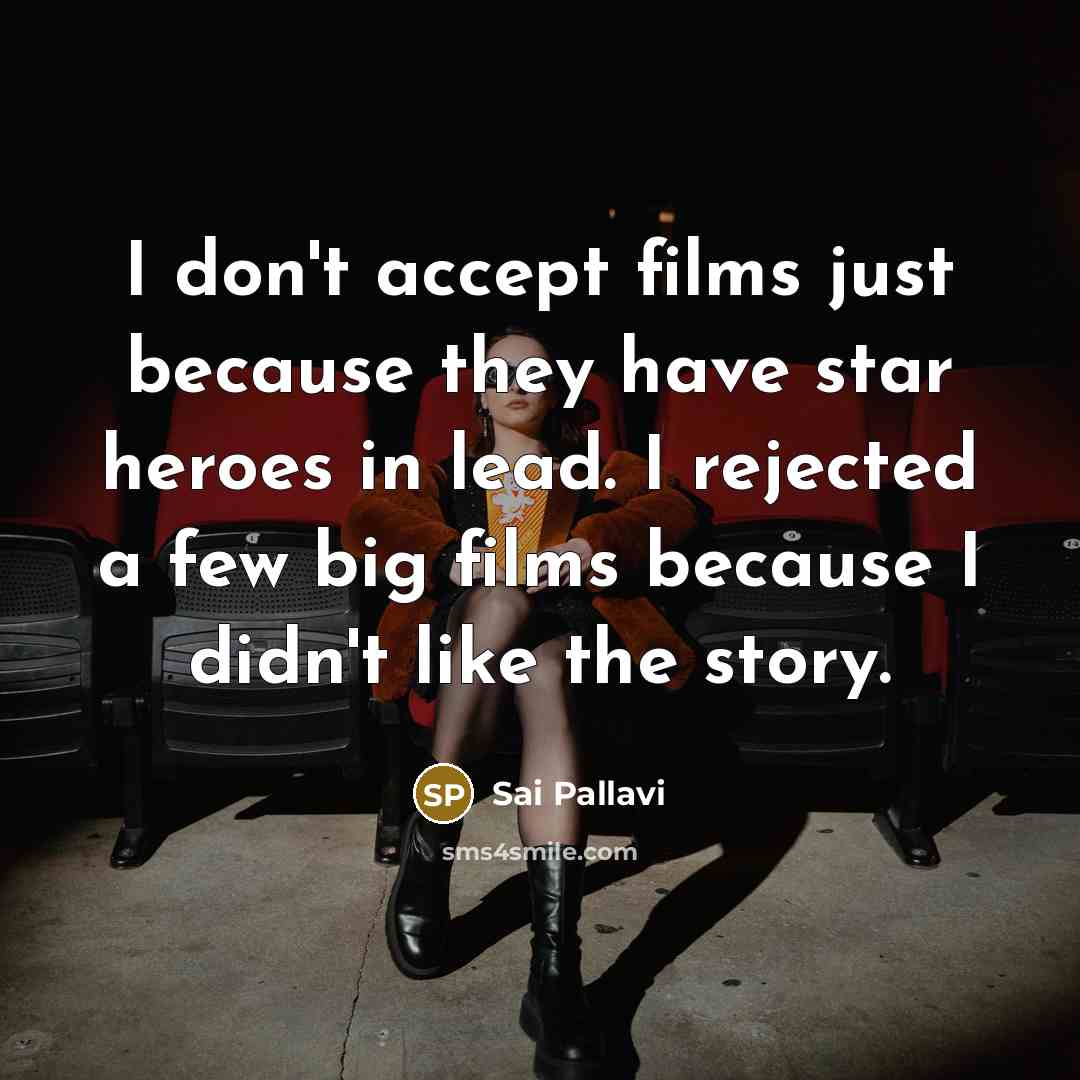 “I don't accept films just because they have star heroes…” quote by Sai Pallavi