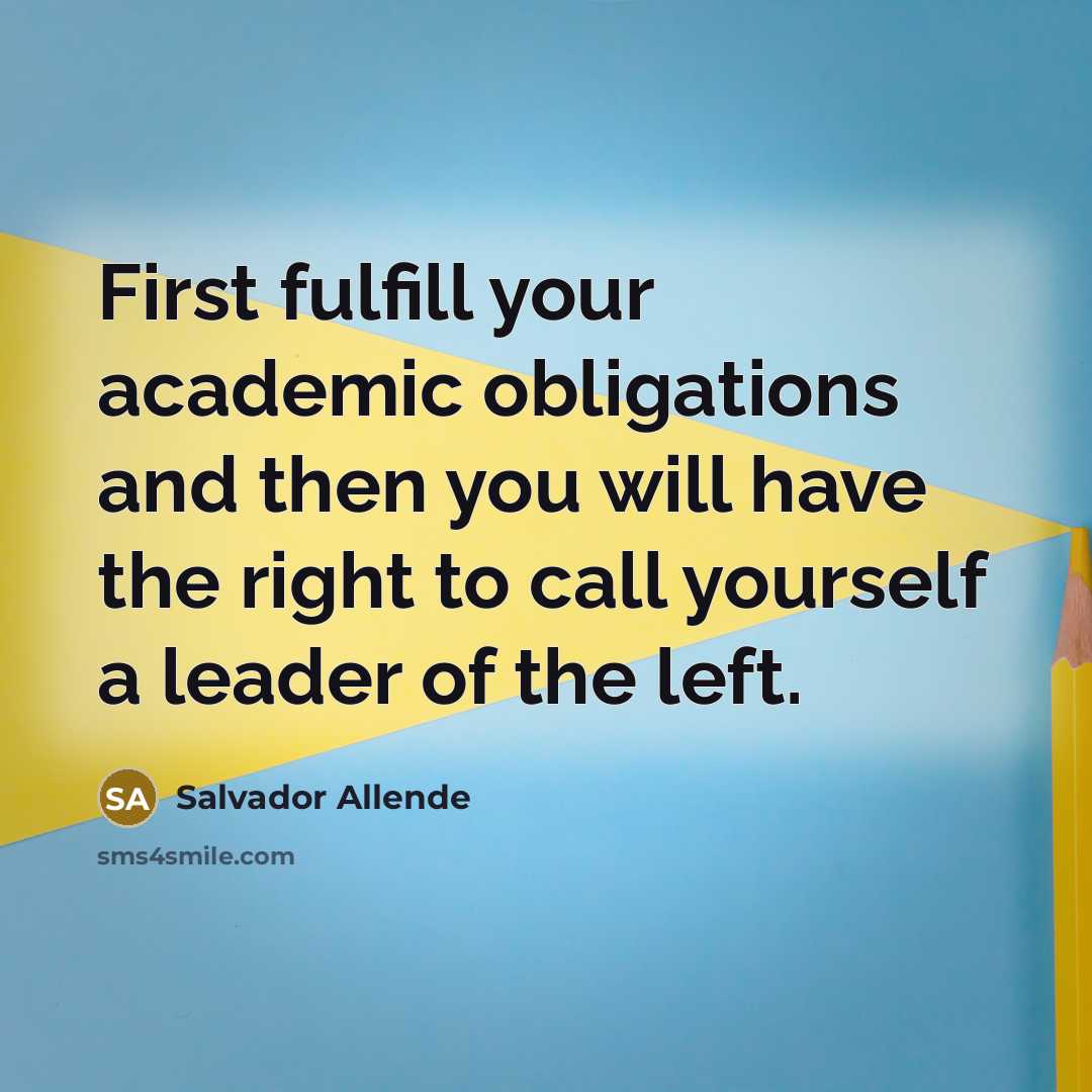 “First fulfill your academic obligations and then you will have…” quote by Salvador Allende