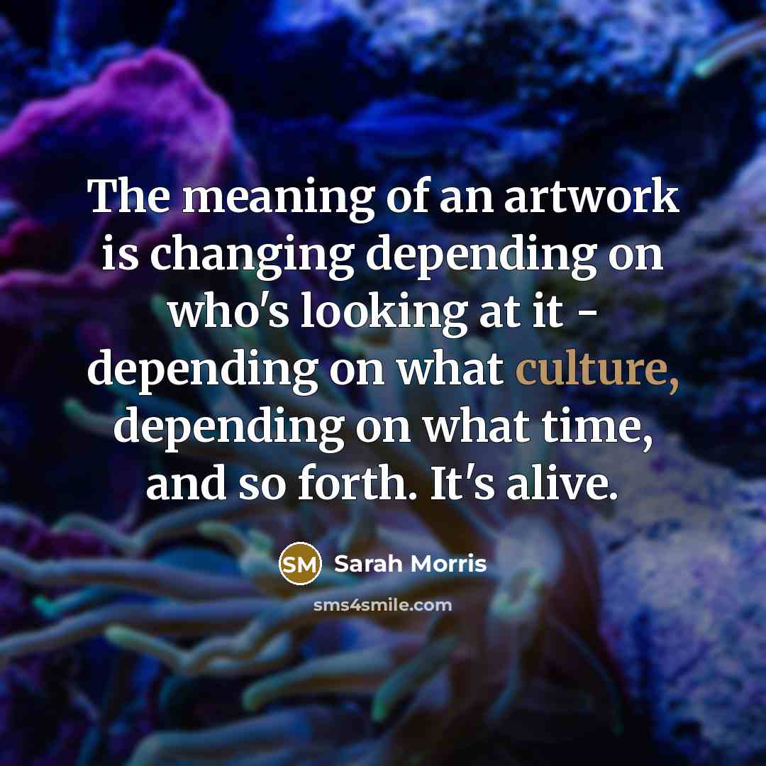 “The meaning of an artwork is changing depending on who's…” quote by Sarah Morris