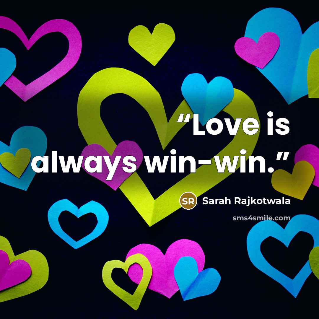 “Love is always win-win.” quote by Sarah Rajkotwala