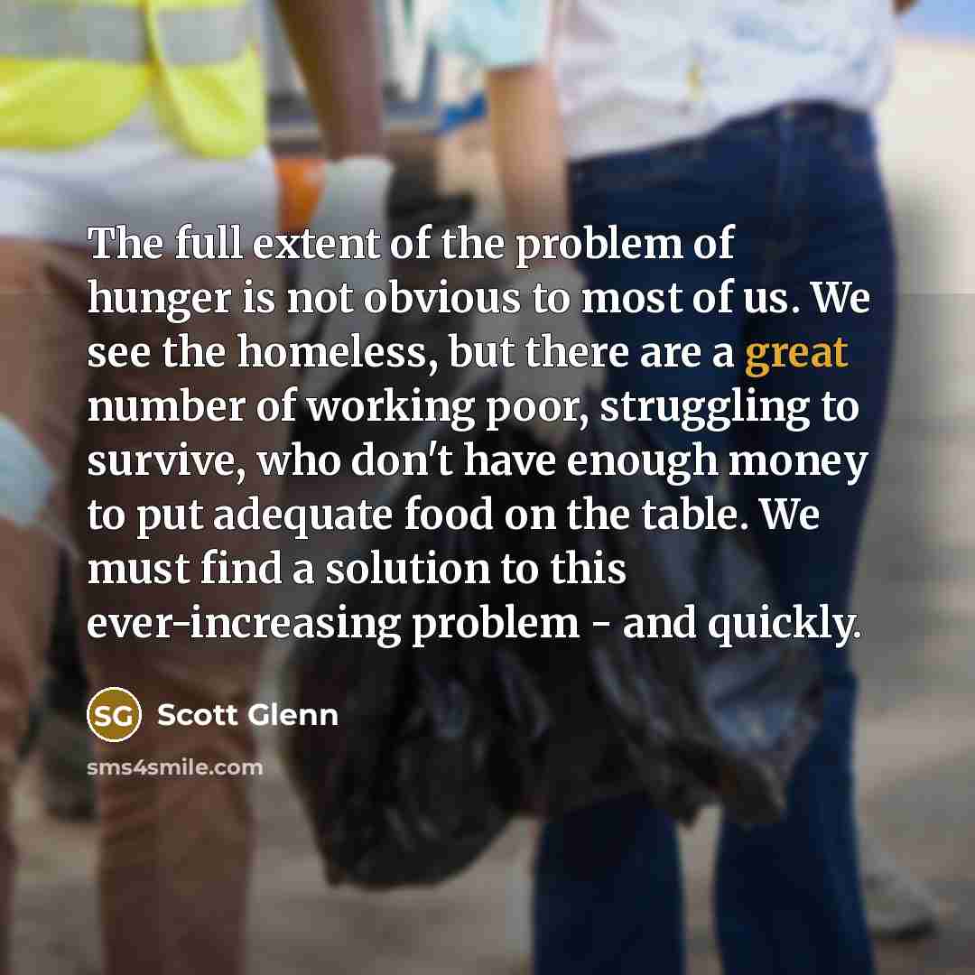 “The full extent of the problem of hunger is not…” quote by Scott Glenn