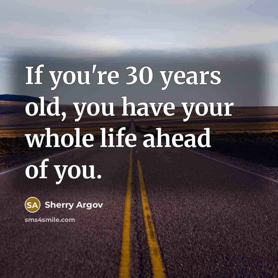 “If you're 30 years old, you have your whole life…” quote by Sherry Argov