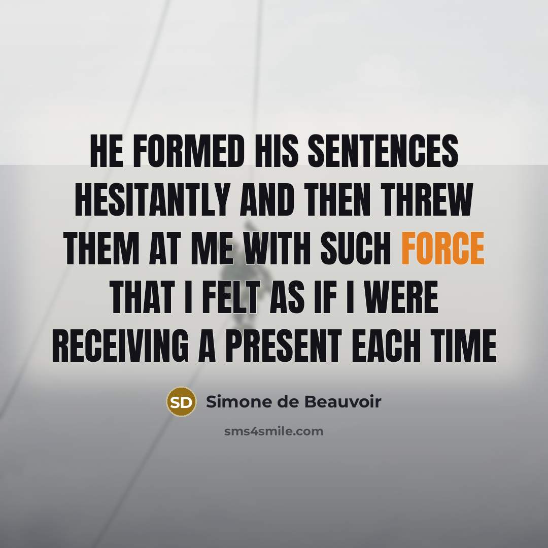 “He formed his sentences hesitantly and then threw them at…” quote by Simone de Beauvoir