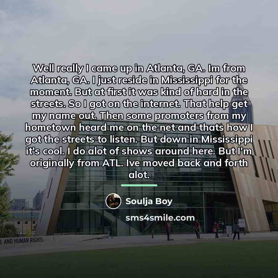 “Well really I came up in Atlanta, GA. Im from…” quote by Soulja Boy