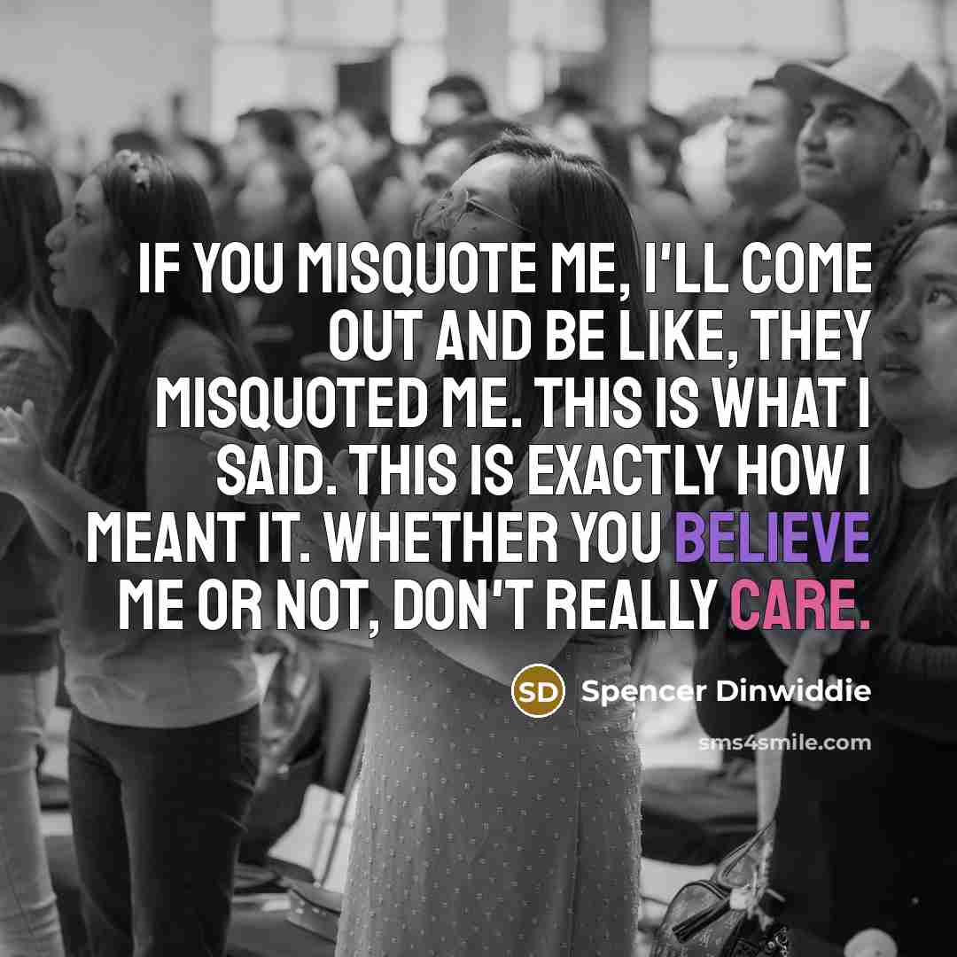 “If you misquote me, I'll come out and be like,…” quote by Spencer Dinwiddie