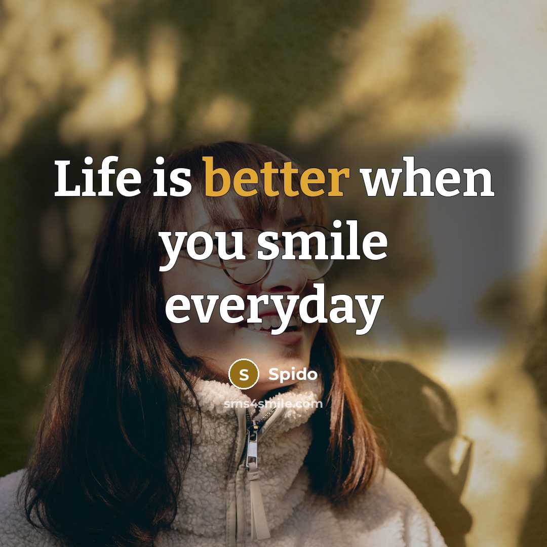 “Life is better when you smile everyday” quote by Spido