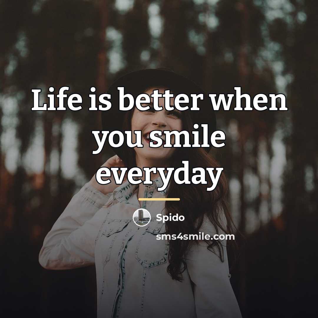 “Life is better when you smile everyday…” quote by Spido