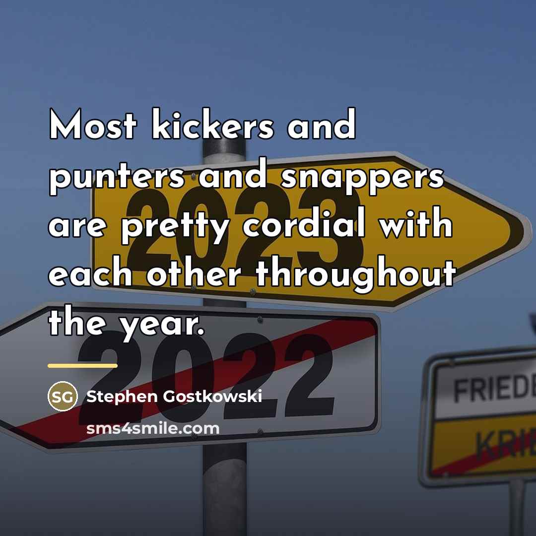 “Most kickers and punters and snappers are pretty cordial with…” quote by Stephen Gostkowski