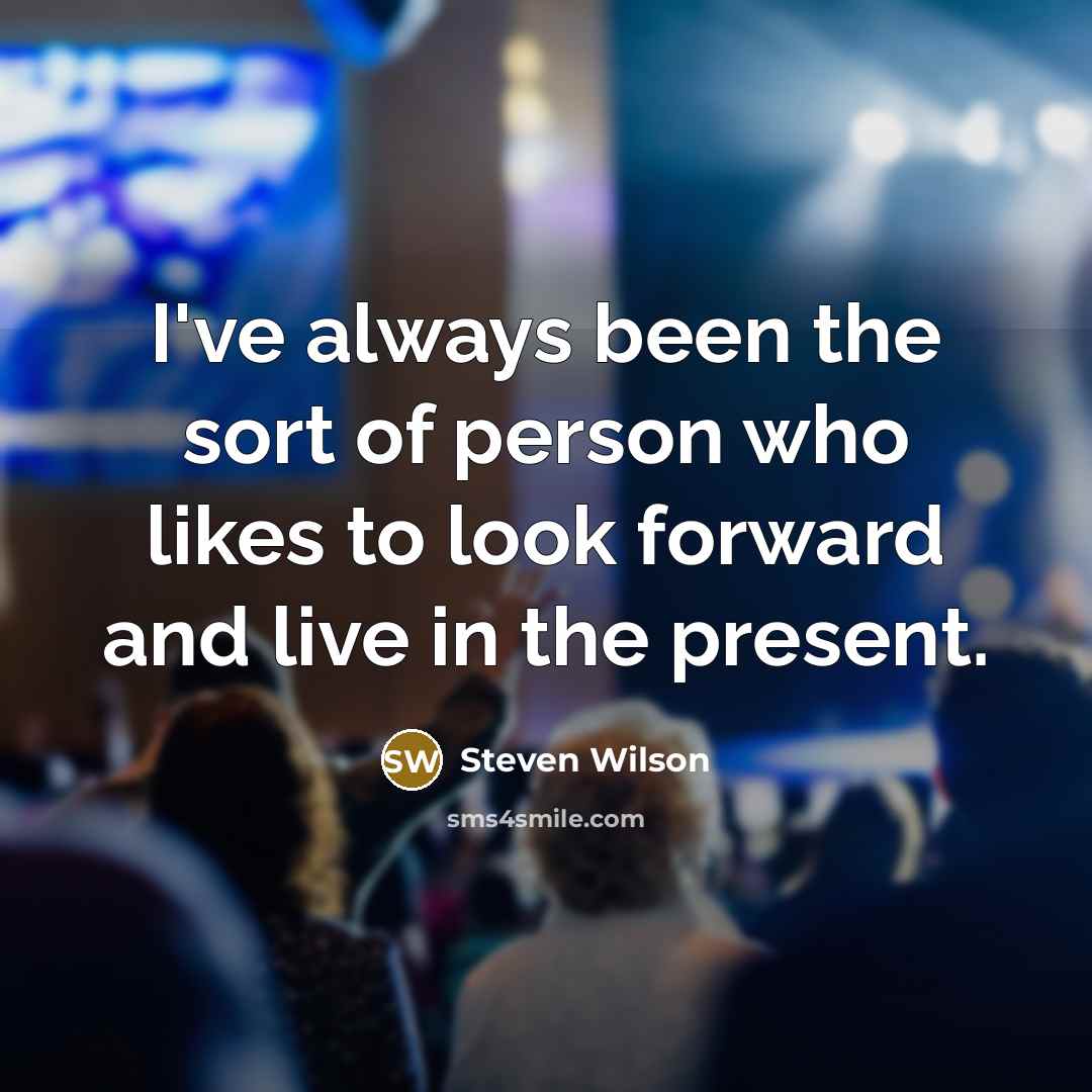 “I've always been the sort of person who likes to…” quote by Steven Wilson