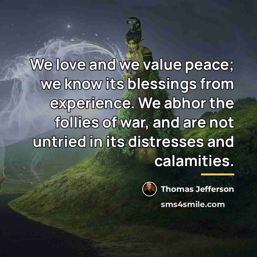 “We love and we value peace; we know its blessings…” quote by Thomas Jefferson