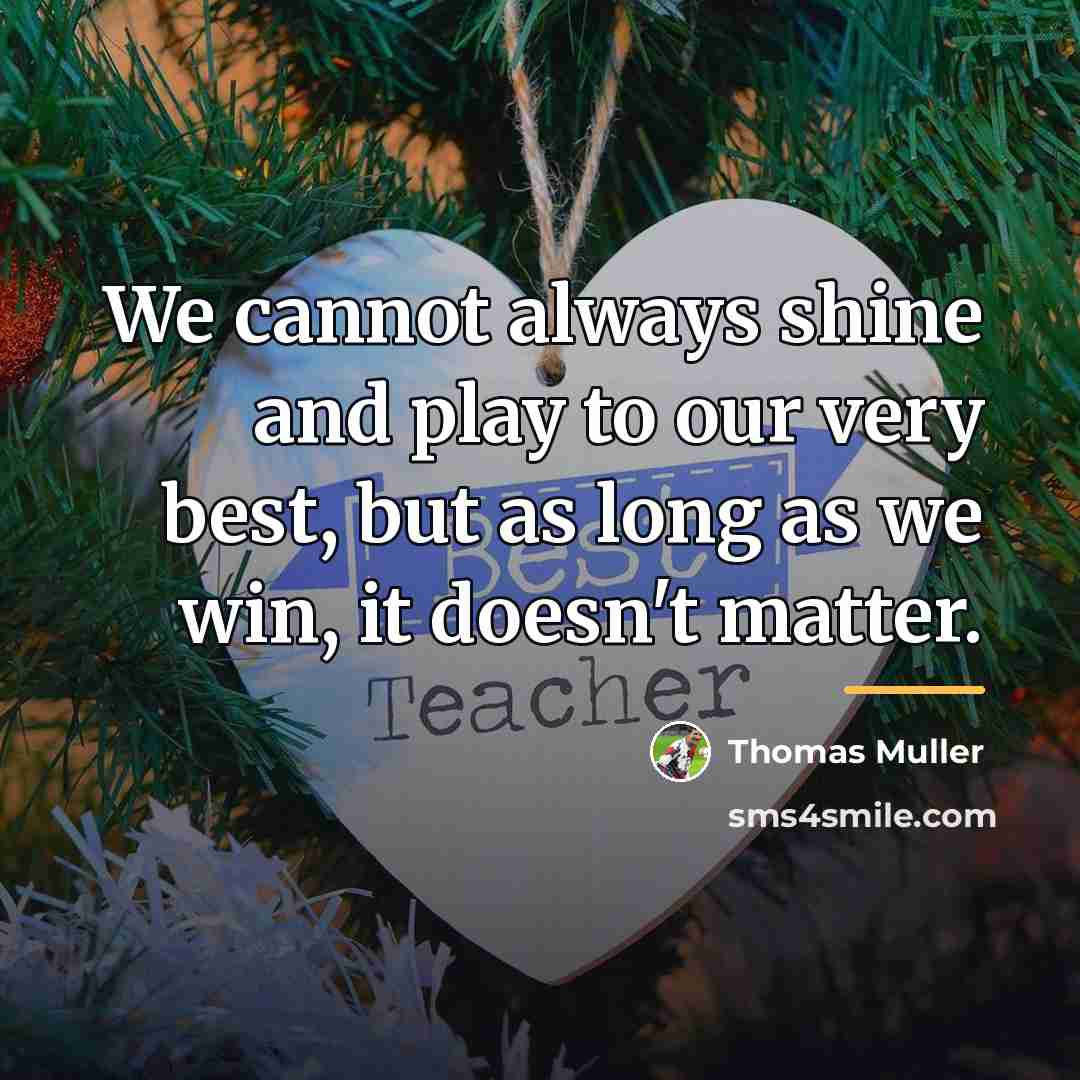 “We cannot always shine and play to our very best,…” quote by Thomas Muller
