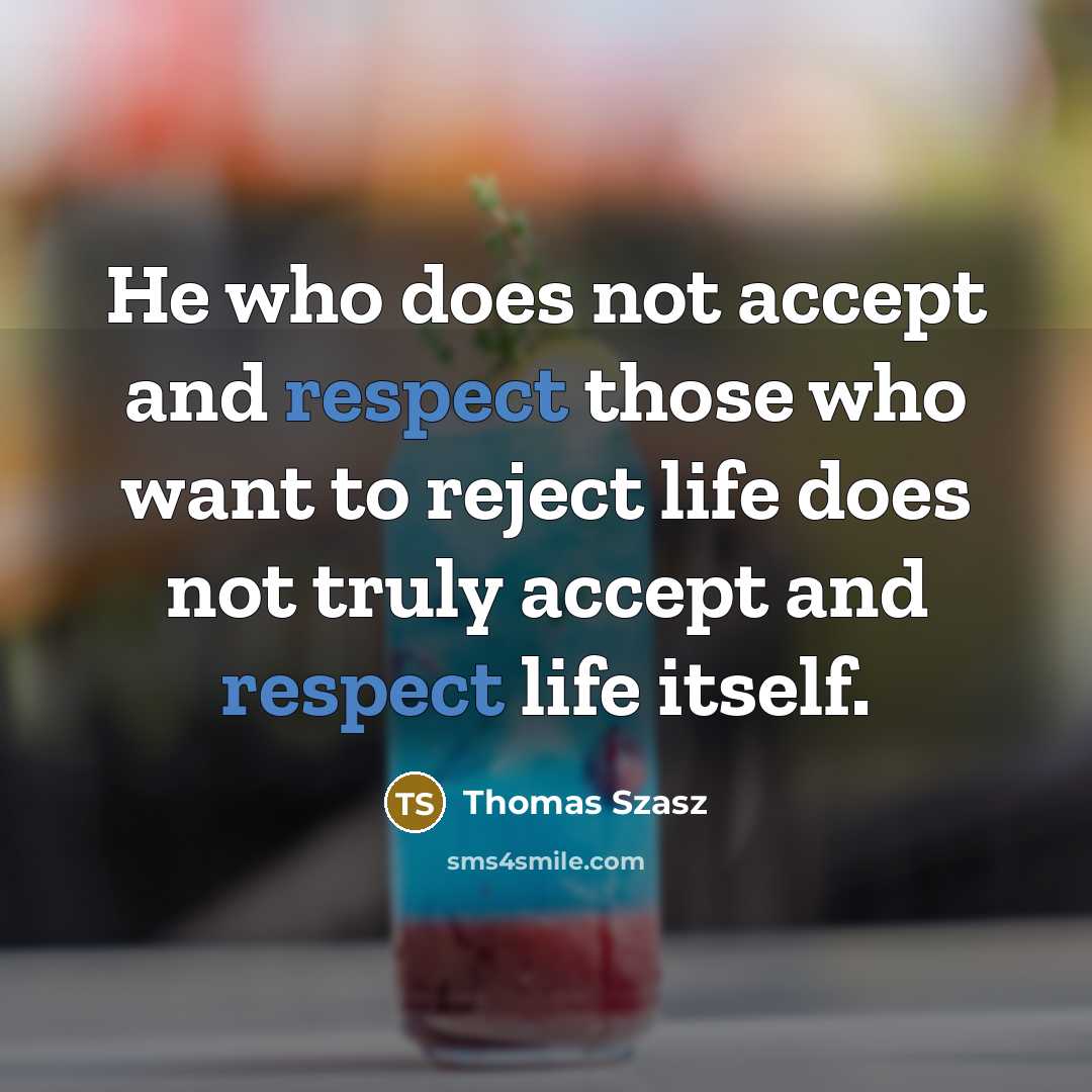“He who does not accept and respect those who want…” quote by Thomas Szasz