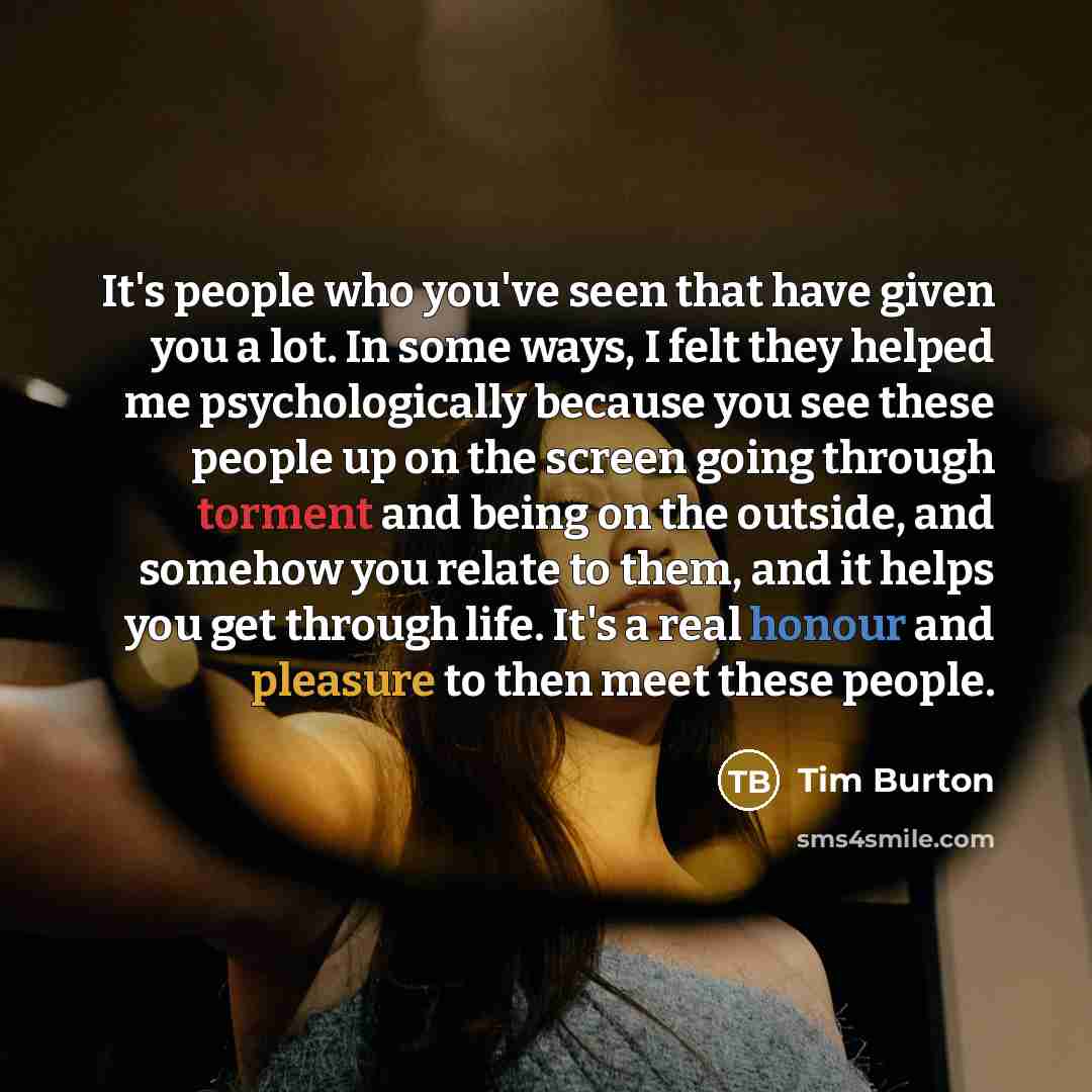 “It's people who you've seen that have given you a…” quote by Tim Burton