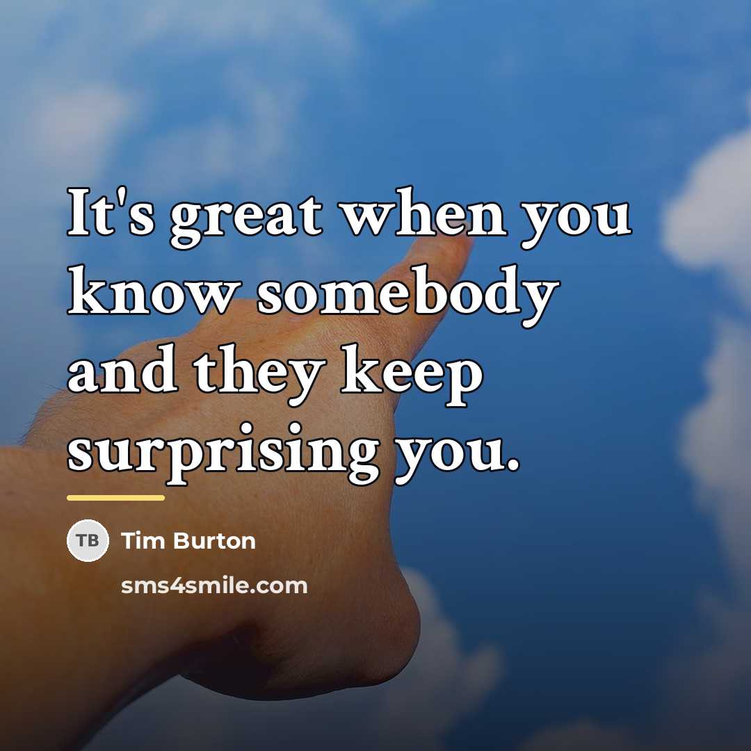 “It's great when you know somebody and they keep surprising…” quote by Tim Burton