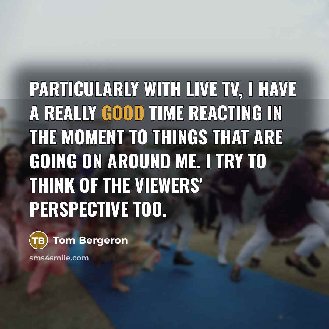 “Particularly with live TV, I have a really good time…” quote by Tom Bergeron