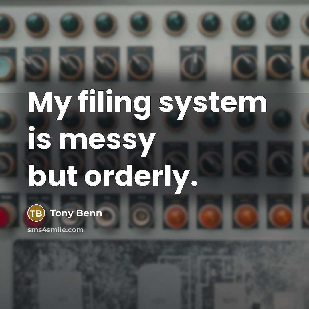 “My filing system is messy but orderly.…” quote by Tony Benn