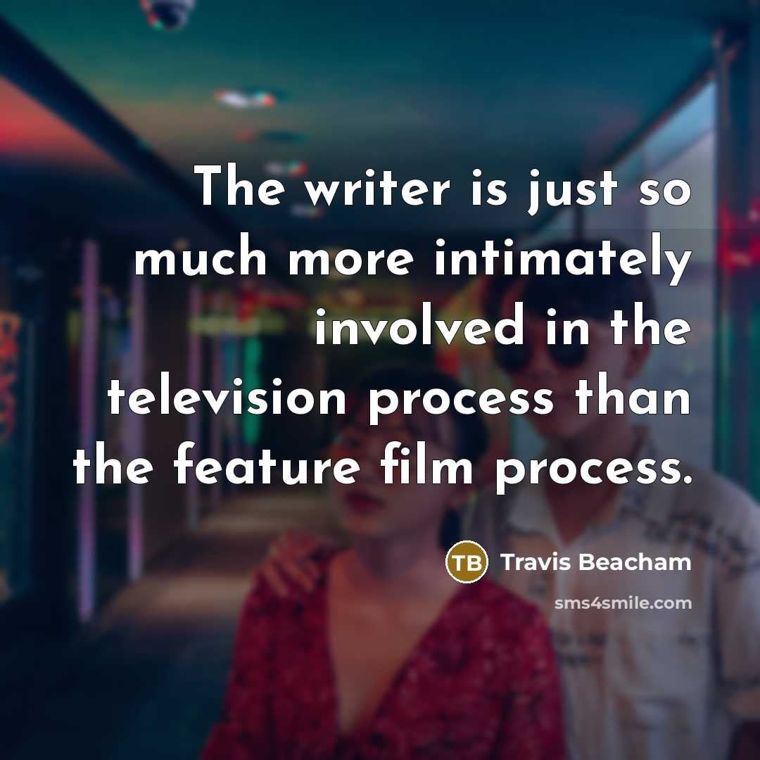 “The writer is just so much more intimately involved in…” quote by Travis Beacham
