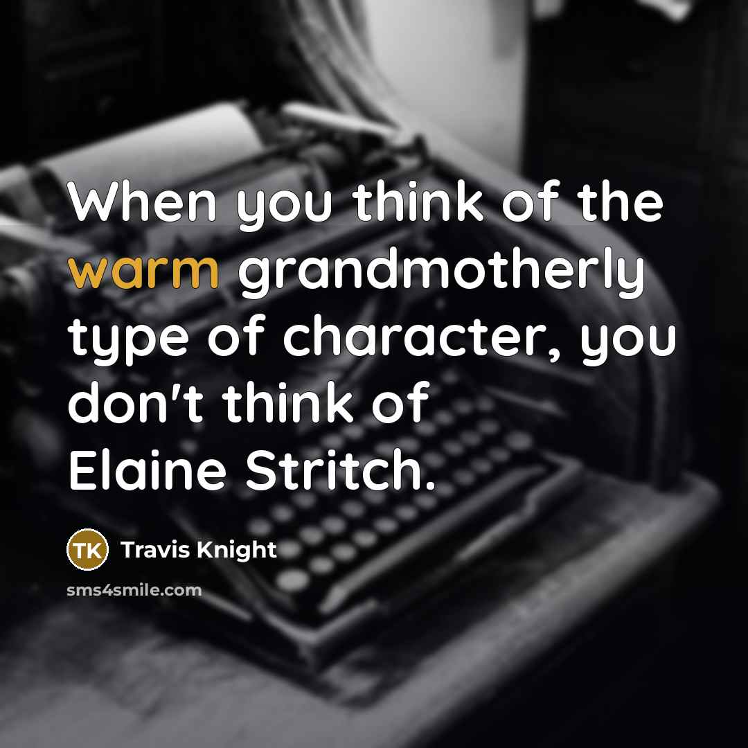 “When you think of the warm grandmotherly type of character,…” quote by Travis Knight