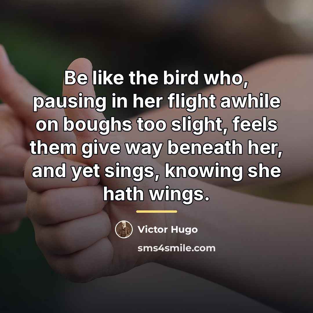 “Be like the bird who, pausing in her flight awhile…” quote by Victor Hugo