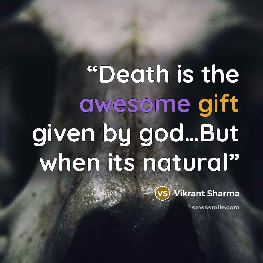 “Death is the awesome gift given by god…But when its natural” quote by Vikrant Sharma