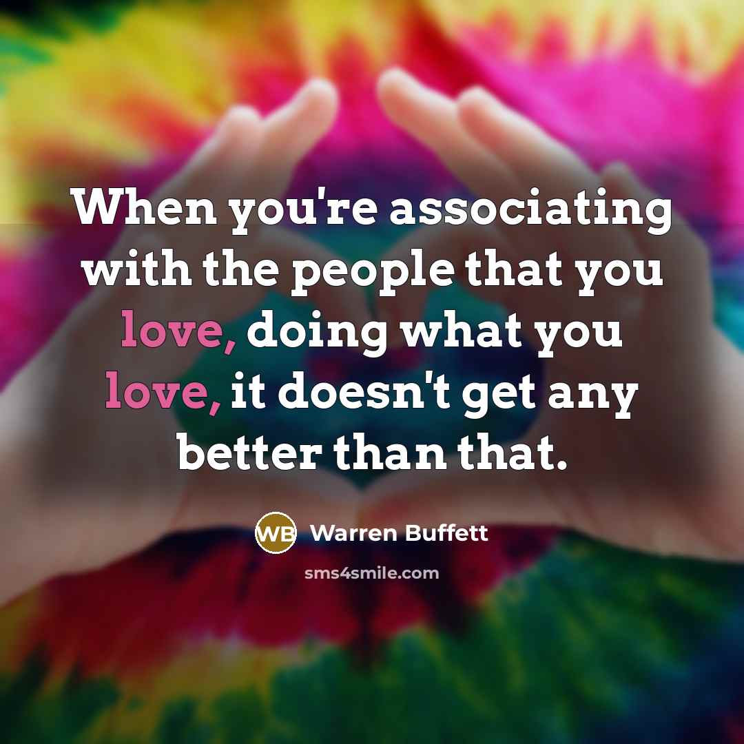 “When you're associating with the people that you love, doing…” quote by Warren Buffett