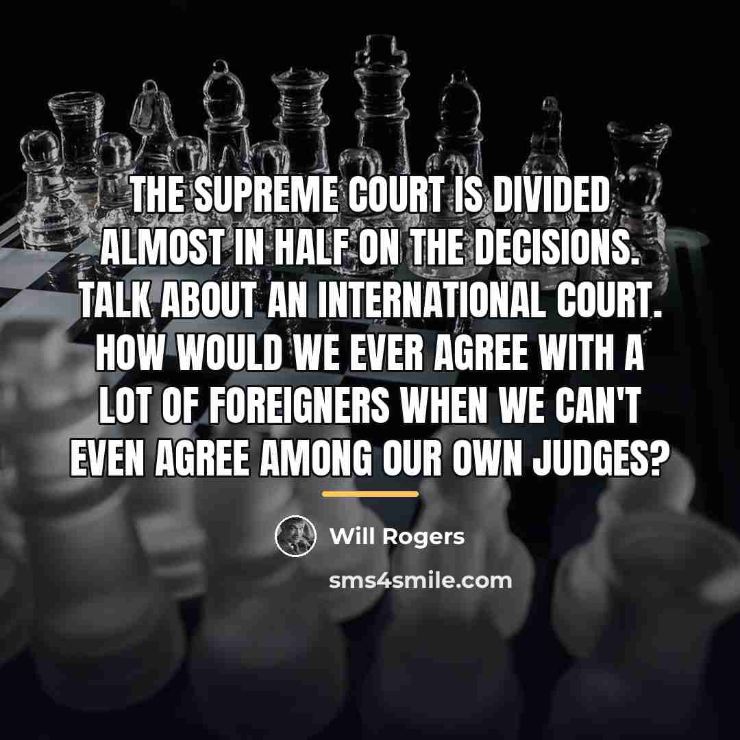 “The Supreme Court is divided almost in half on the…” quote by Will Rogers