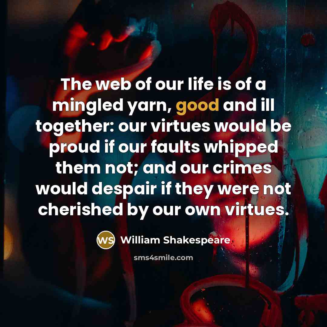 “The web of our life is of a mingled yarn,…” quote by William Shakespeare