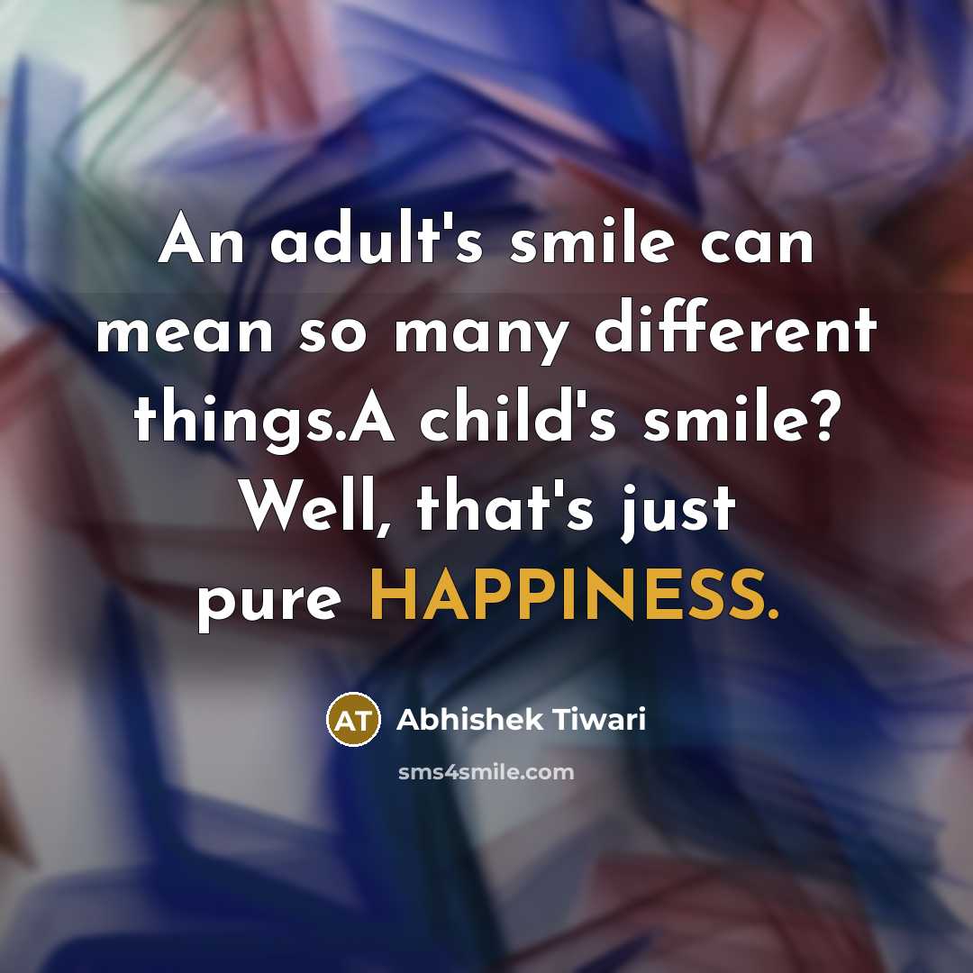 “An adult's smile can mean so many different things.A child's…” quote by Abhishek Tiwari