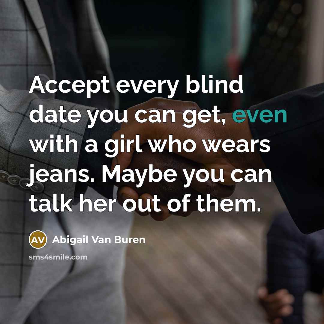 “Accept every blind date you can get, even with a…” quote by Abigail Van Buren