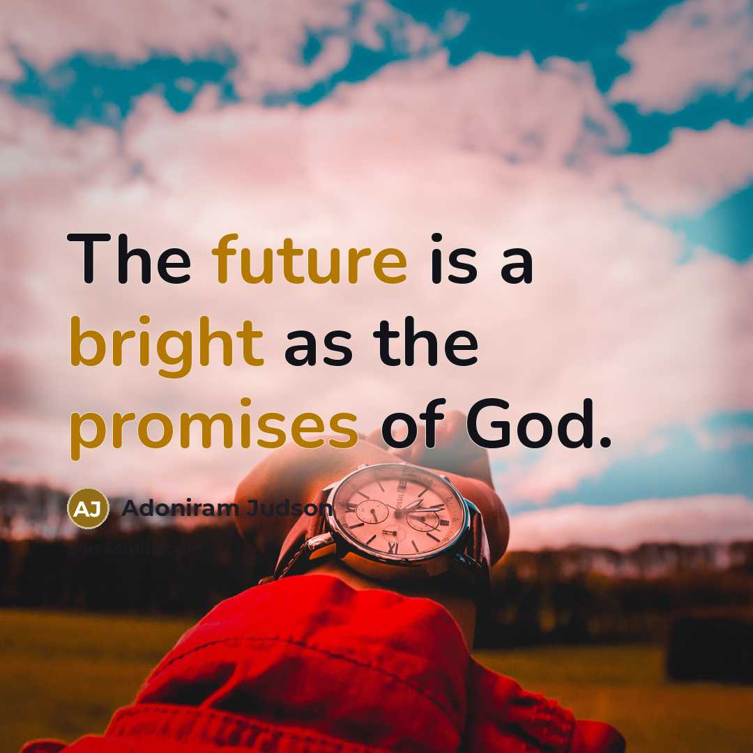 “The future is a bright as the promises of God.” quote by Adoniram Judson