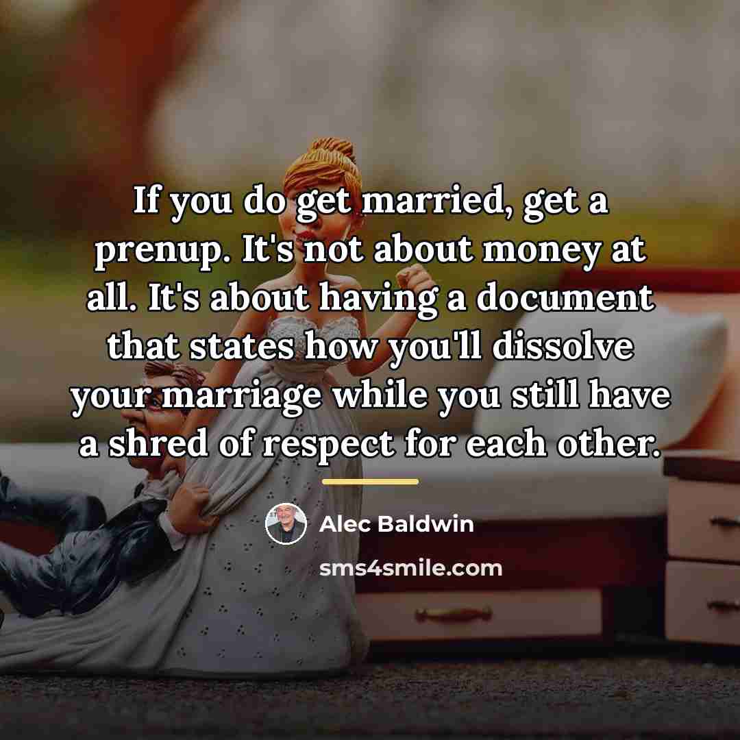 “If you do get married, get a prenup. It's not…” quote by Alec Baldwin