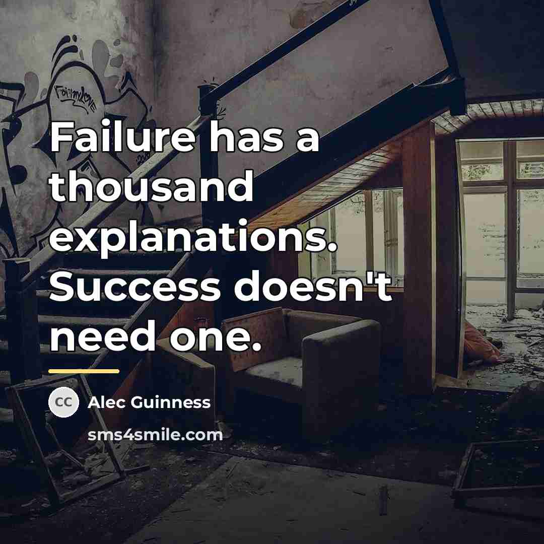 “Failure has a thousand explanations. Success doesn't need one.…” quote by Alec Guinness