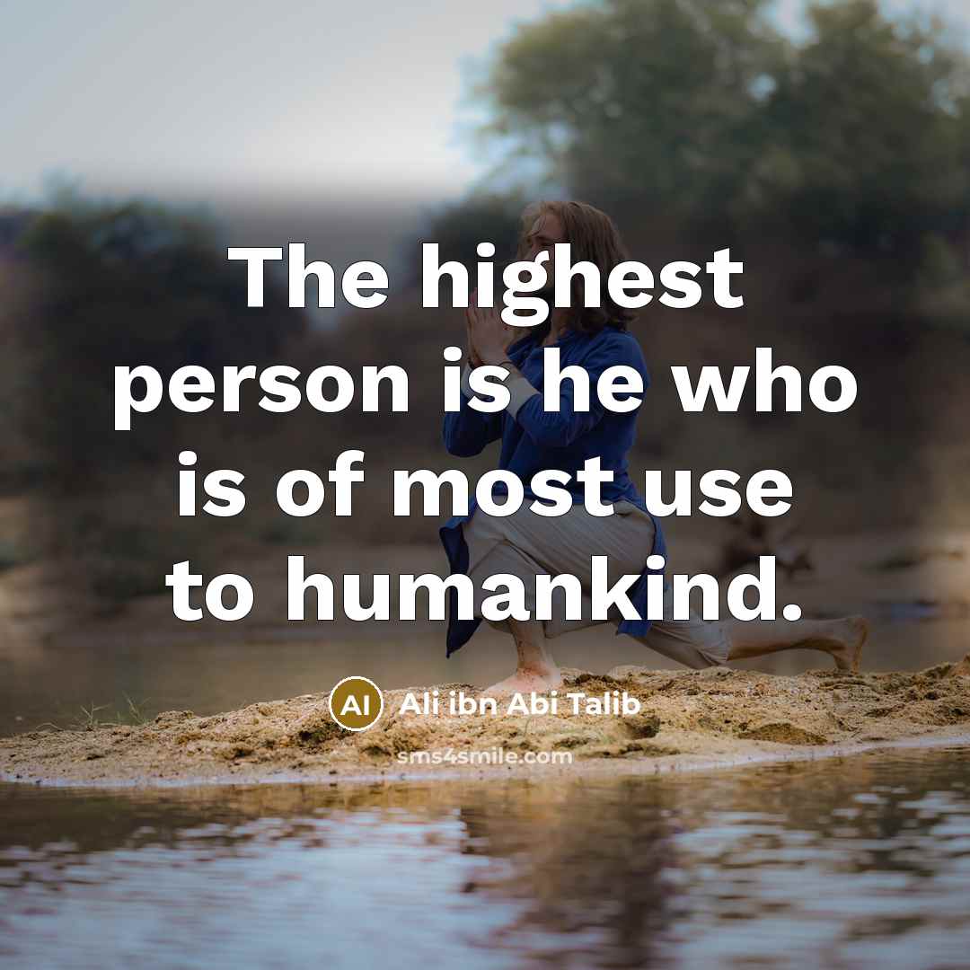 “The highest person is he who is of most use…” quote by Ali ibn Abi Talib