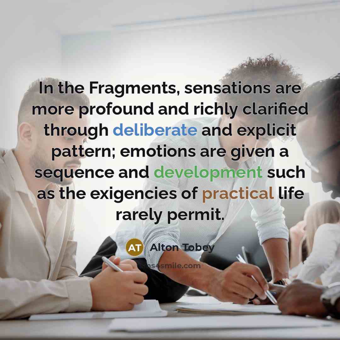 “In the Fragments, sensations are more profound and richly clarified…” quote by Alton Tobey