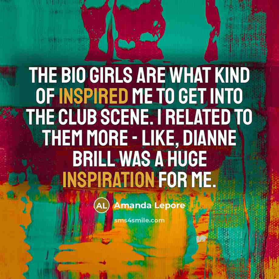 “The bio girls are what kind of inspired me to…” quote by Amanda Lepore