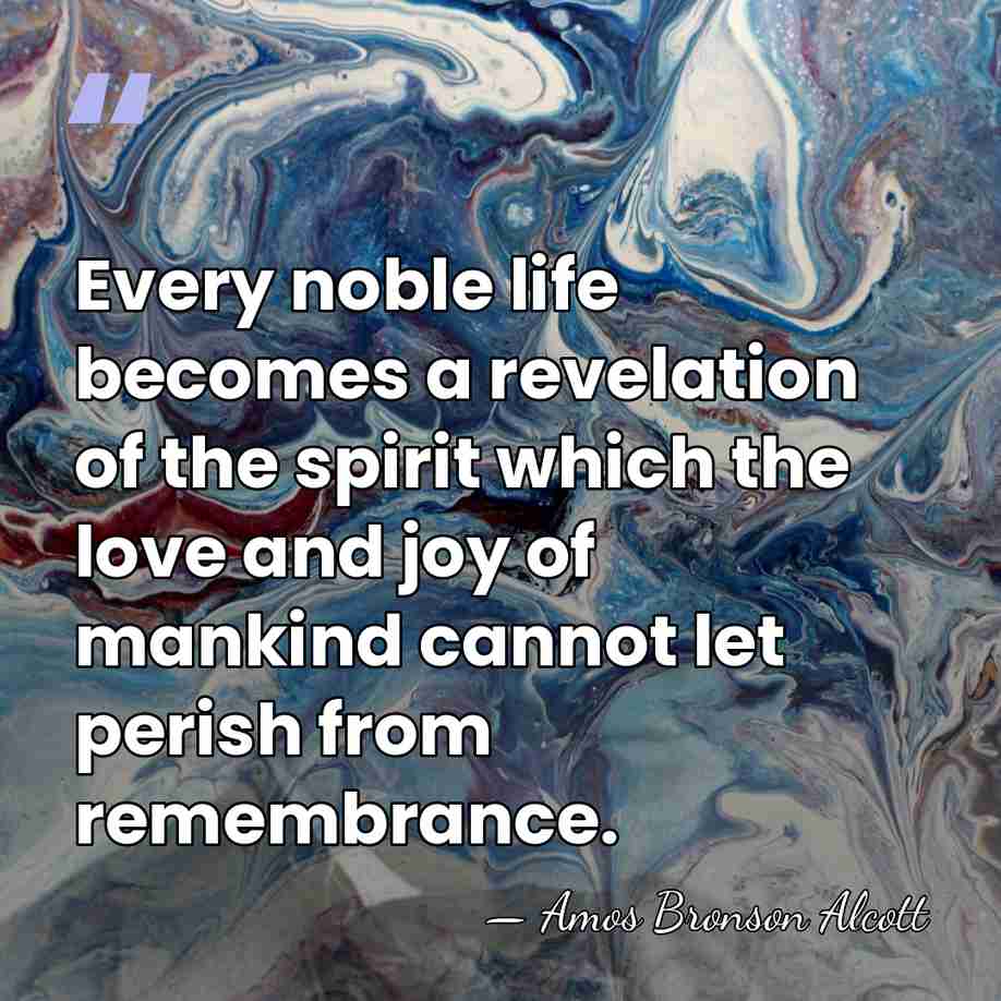 Every noble life becomes a revelation of the spirit which the love&hellip; - Amos Bronson Alcott