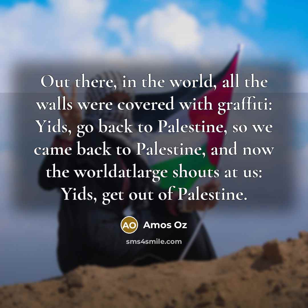 “Out there, in the world, all the walls were covered…” quote by Amos Oz