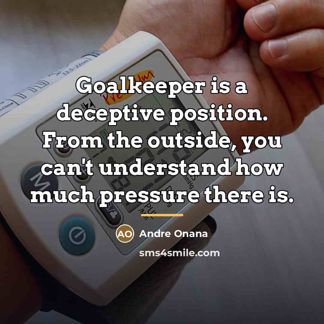 “Goalkeeper is a deceptive position. From the outside, you can't…” quote by Andre Onana