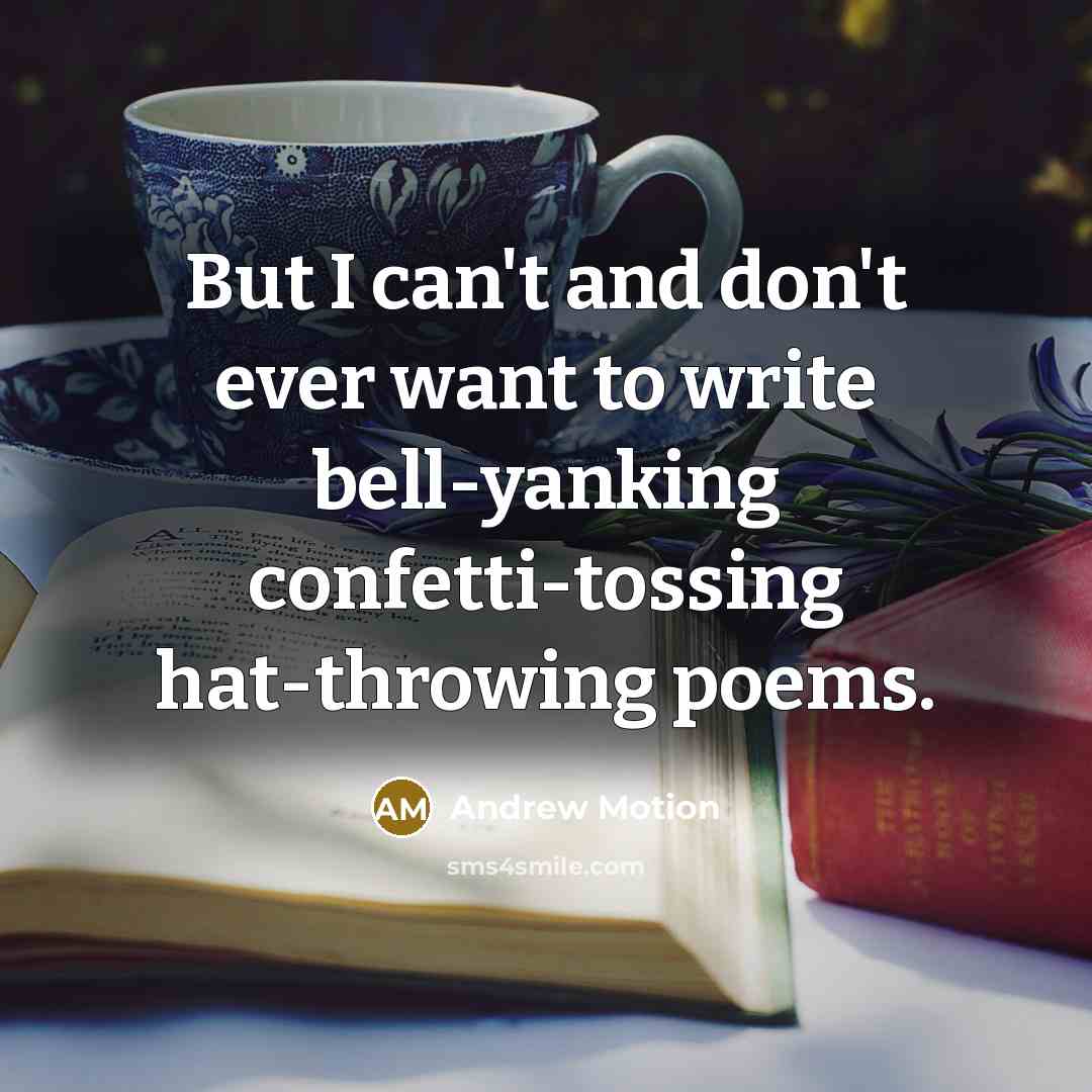“But I can't and don't ever want to write bell-yanking…” quote by Andrew Motion