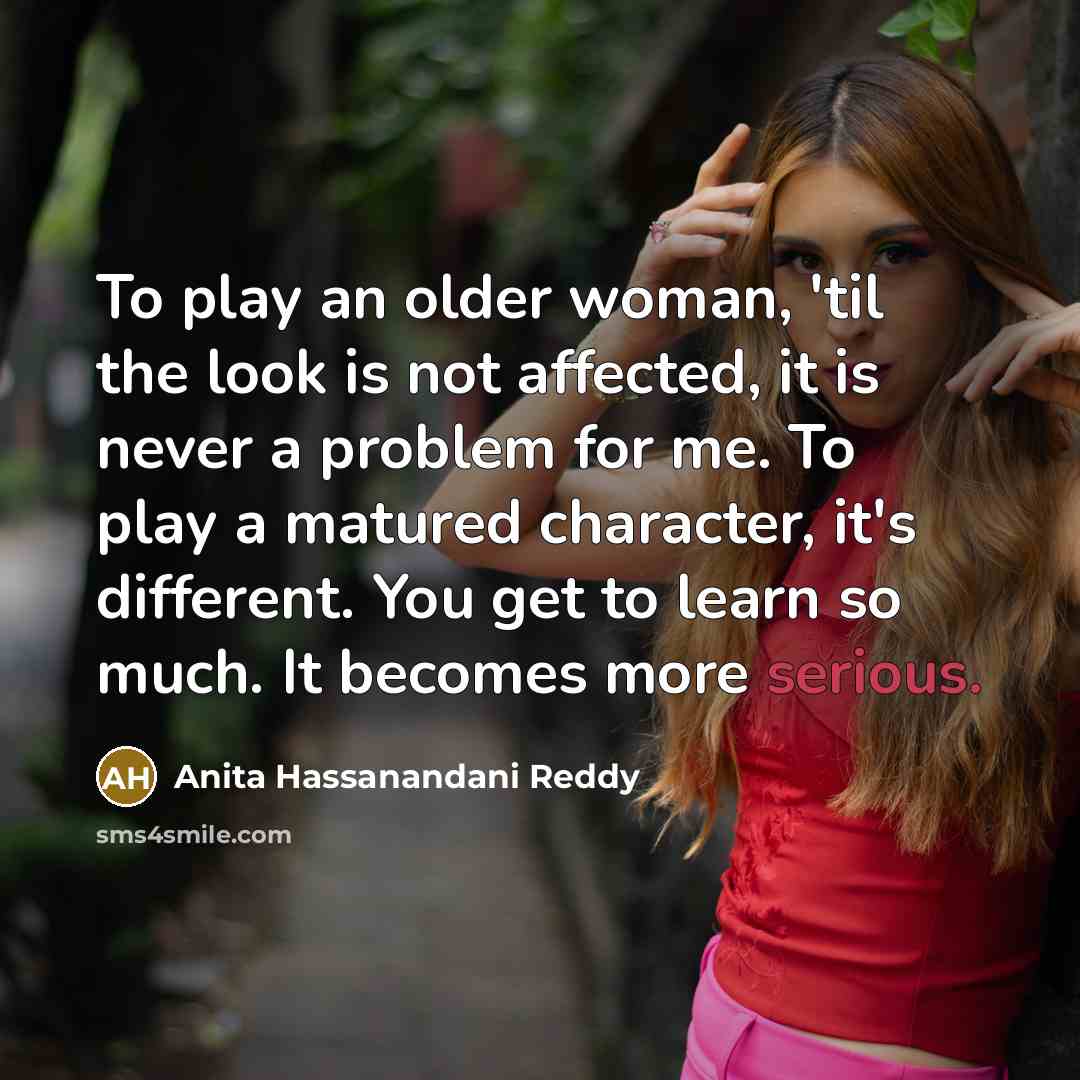 “To play an older woman, 'til the look is not…” quote by Anita Hassanandani Reddy