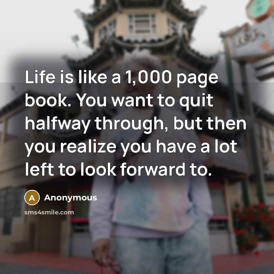 “Life is like a 1,000 page book. You want to…” quote by Anonymous