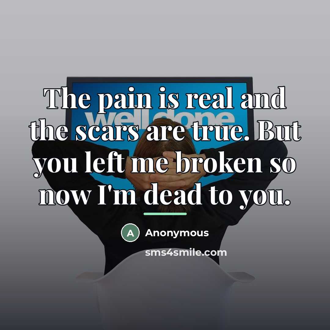 “The pain is real and the scars are true. But…” quote by Anonymous