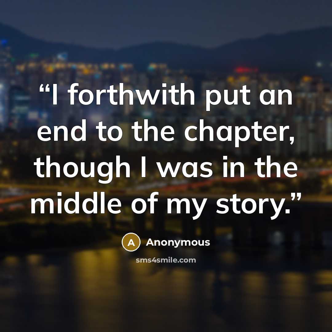 “I forthwith put an end to the chapter, though I was in the middle of my story.” quote by Anonymous
